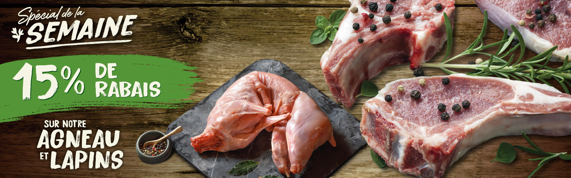 Spéciaux hebdomadaires viande naturelle d'agneau vieilli 7 jours sans hormones ni antibiotique, sans substitut animal et lapin de la ferme à 15% de rabais